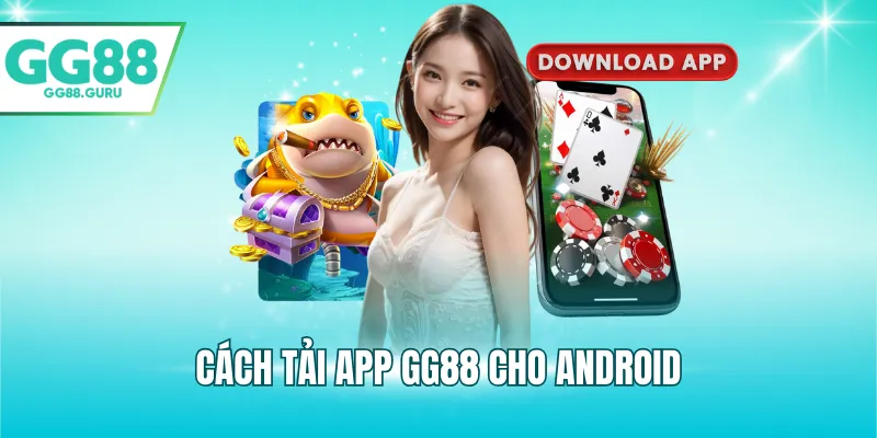 Tải App GG88 – Ứng Dụng Cá Cược Nhanh, Mượt Và An Toàn 2025 2 Cách tải app GG88 cho Android