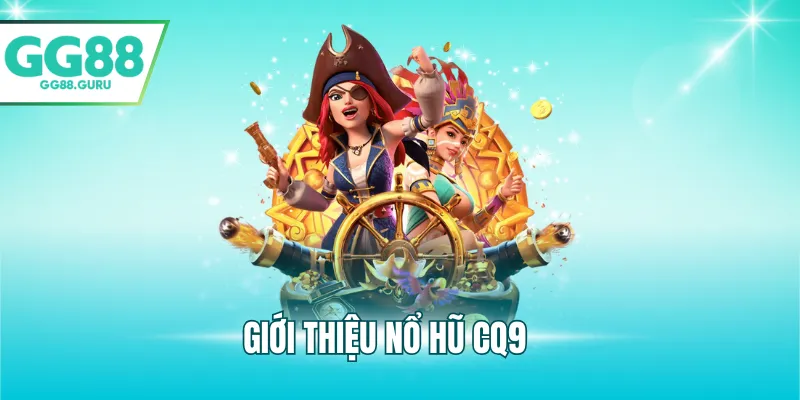Nổ Hũ CQ9 Tại GG88 – Trải Nghiệm Quay Slot, Cơ Hội Trúng Jackpot 2 Giới thiệu nổ hũ CQ9