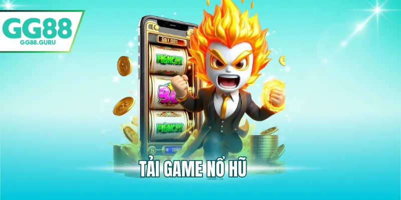 Hướng Dẫn Tải Game Nổ Hũ Nhanh Chóng, Tối Ưu Trải Nghiệm 1 tải game nổ hũ