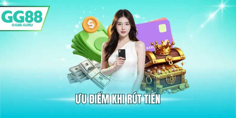 Rút Tiền GG88 – Hướng Dẫn Rút Tiền Qua Chuyển Khoản Nhanh 4 Ưu điểm khi rút tiền